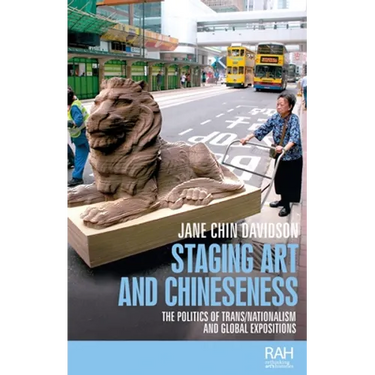 Staging Art and Chineseness: The Politics of Trans/Nationalism and Global Expositions