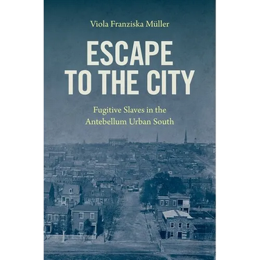 Escape to the City: Fugitive Slaves in the Antebellum Urban South