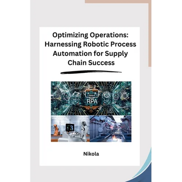Optimizing Operations: Harnessing Robotic Process Automation for Supply Chain Success