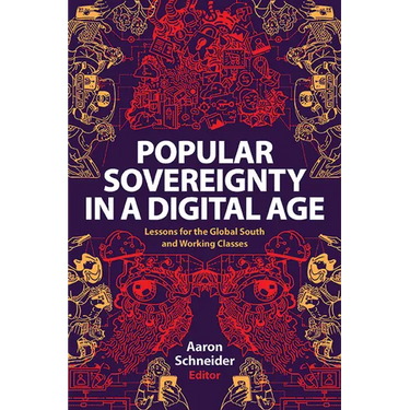 Popular Sovereignty in a Digital Age: Lessons for the Global South and Working Classes
