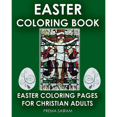 Easter Coloring Book: Easter Coloring Pages For Christian Adults: 2016 Easter Color Book With Traditional Religious Images & Modern Day Colo