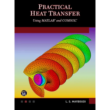 Practical Heat Transfer: Using Matlab(r) and Comsol(r)