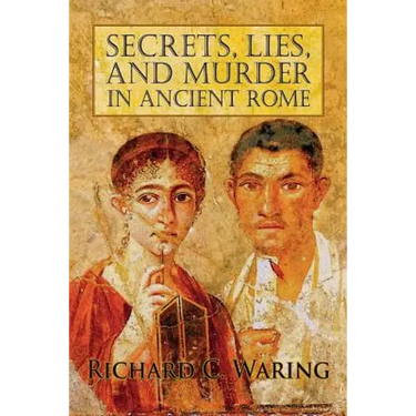 Secrets, Lies, and Murder in Ancient Rome
