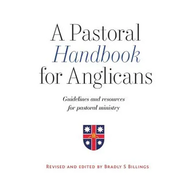 A Pastoral Handbook for Anglicans: Guidelines and Resources for Pastoral Ministry