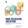 Emdr, Dissociation, and Beyond: Reexamining and Expanding the Frame for Impactful Trauma Treatment