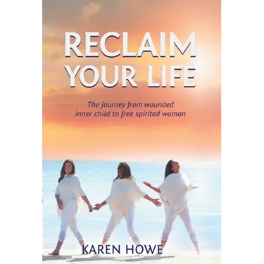 Reclaim Your Life: Journey from wounded inner child to free-spirited woman