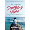 There's Got to Be Something More: 21 Days to Create a More Abundant, Purposeful, and Joyful Life