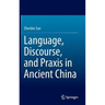 Language, Discourse, and PRAXIS in Ancient China