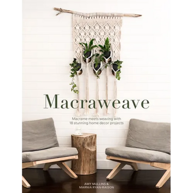 Macraweave: Macrame Meets Weaving with 18 Stunning Home Decor Projects