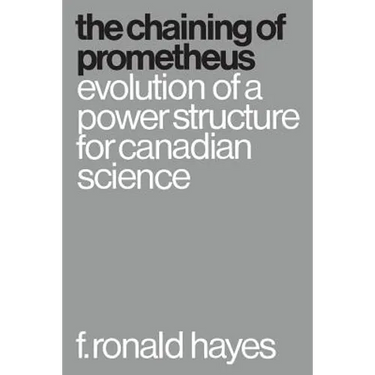The Chaining of Prometheus: Evolution of a Power Structure for Canadian Science