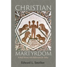 Christian Martyrdom: A Brief History with Reflections for Today