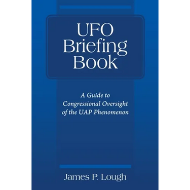 UFO Briefing Book: A Guide to Congressional Oversight of the UAP Phenomenon
