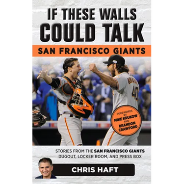 If These Walls Could Talk: San Francisco Giants: Stories from the San Francisco Giants Dugout, Locker Room, and Press Box