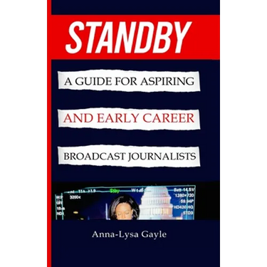 Standby: A Guide For Aspiring Journalists And Early Career Broadcast Journalists