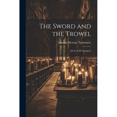 The Sword and the Trowel; Ed. by C.H. Spurgeon