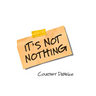 It's Not Nothing