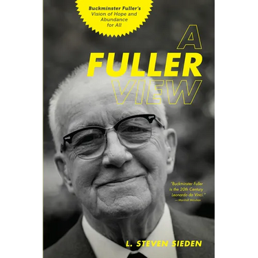 A Fuller View: Buckminster Fuller's Vision of Hope and Abundance for All