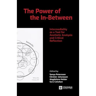 The Power of the In-Between: Intermediality as a Tool for Aesthetic Analysis and Critical Reflection