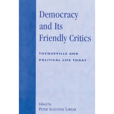 Democracy and Its Friendly Critics: Tocqueville and Political Life Today