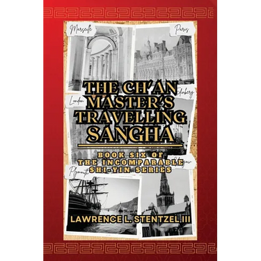 The Ch'an Master's Travelling Sangha: Book Six of The Incomparable Shi-yin Series