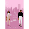 The Trouble With Love: Faith & Fortune 1