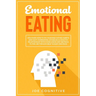 Emotional Eating: Discover How to Fix Your Bad Eating Habits and Quit Overeating. Establish a Healthy Relationship with Food Using Diet