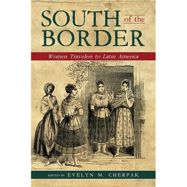 South of the Border: Women Travelers to Latin America
