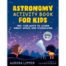 Astronomy Activity Book for Kids: 100+ Fun Ways to Learn about Space and Stargazing