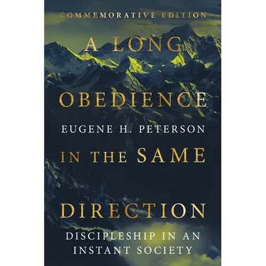 A Long Obedience in the Same Direction: Discipleship in an Instant Society