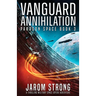 Vanguard Annihilation: A thrilling military space opera adventure