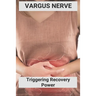 Vargus Nerve: Triggering Recovery Power: Vagus Nerve Treatment