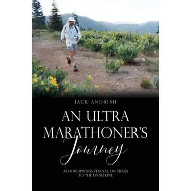 An Ultra Marathoner's Journey: As Hope Springs Eternal on Trails to the Finish Line