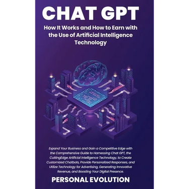 Chat GPT: Expand Your Business and Gain a Competitive Edge with the Comprehensive Guide to Harnessing Chat GPT, the Cutting-Edge Artificial Intelligen