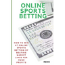 Online Sports Betting: How To Win At Online Sportsbetting By Beating Market Lines For Huge Profits