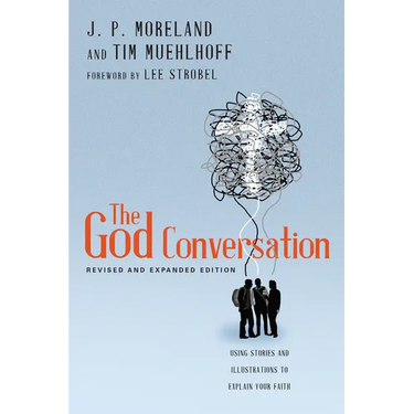 The God Conversation: Using Stories and Illustrations to Explain Your Faith