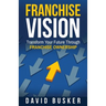 Franchise Vision: Transform Your Future Through Franchise Ownership