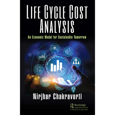 Life Cycle Cost Analysis: An Economic Model for Sustainable Tomorrow