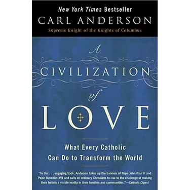 A Civilization of Love: What Every Catholic Can Do to Transform the World