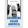 Drumming Asian America: Taiko, Performance, and Cultural Politics