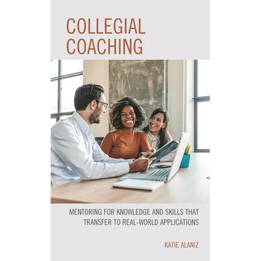 Collegial Coaching: Mentoring for Knowledge and Skills That Transfer to Real-World Applications