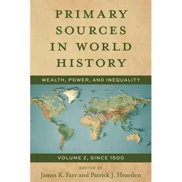 Primary Sources in World History: Wealth, Power, and Inequality, Since 1500, Volume 2