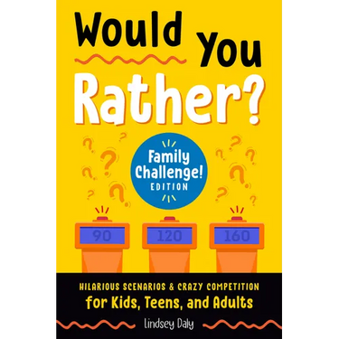 Would You Rather? Family Challenge! Edition: Hilarious Scenarios & Crazy Competition for Kids, Teens, and Adults