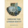 Embracing Your Lutheran Identity