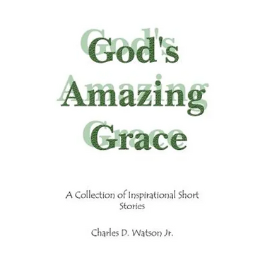 God's Amazing Grace: A Collection of Inspirational Short Stories