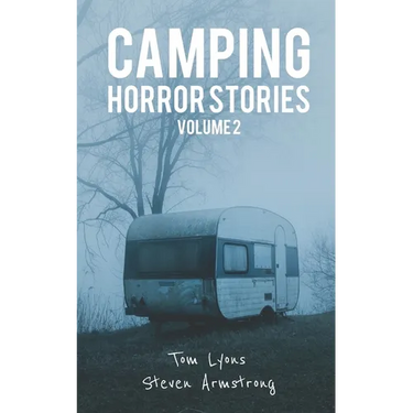 Camping Horror Stories, Volume 2: Strange Encounters with the Unknown