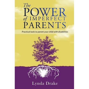 The Power of Imperfect Parents: Practical tools to parent your child with disabilities