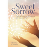 Sweet Sorrow: Finding Enduring Wholeness After Loss and Grief