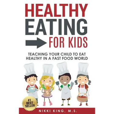 Healthy Eating for Kids: Teaching Your Child to Eat Healthy in a Fast Food World