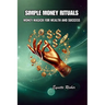 Simple Money Rituals: Money Magick for Wealth and Success