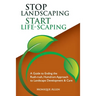 Stop Landscaping, Start LifeScaping